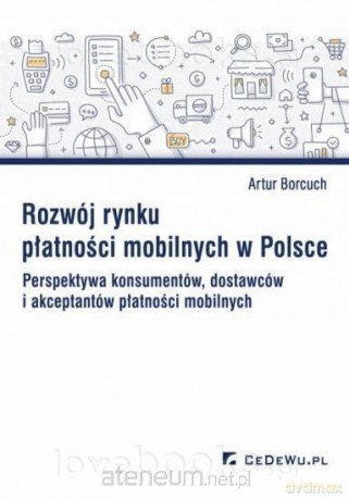 Rozwój rynku płatności mobilnych w Polsce - Artur Borcuch [KSIĄŻKA]