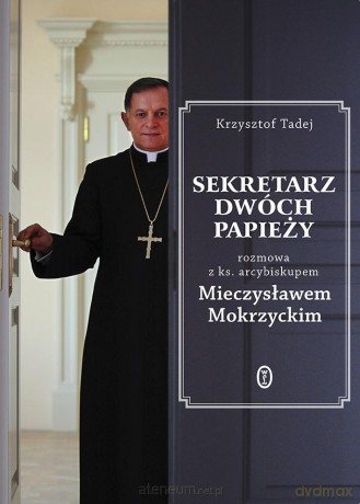Sekretarz dwóch papieży - Abp Mieczysław Mokrzycki, Krzysztof Tadej [KSIĄŻKA]