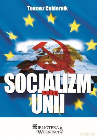 Socjalizm według Unii - Tomasz Cukiernik [KSIĄŻKA]