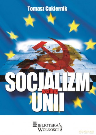 Socjalizm według Unii - Tomasz Cukiernik [KSIĄŻKA]