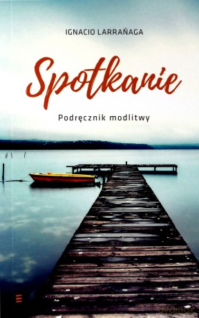 Spotkanie. Podręcznik modlitwy - Ignatio Larranaga [KSIĄŻKA]