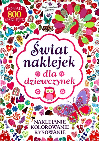 Świat naklejek dla dziewczynek. Naklejanie, kolorowanie [KSIĄŻKA]