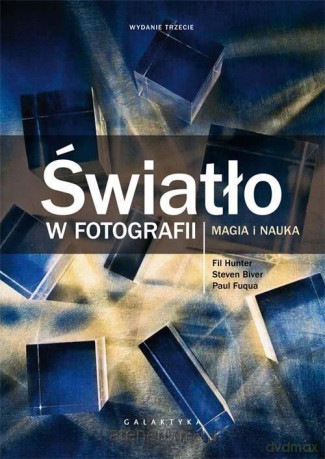 Światło w fotografii. Magia i nauka - S.Biver, P. Fuqua, F. Hunter [KSIĄŻKA]
