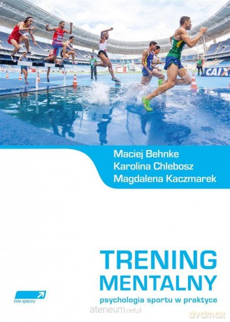 Trening mentalny. Psychologia sportu w praktyce [KSIĄŻKA]