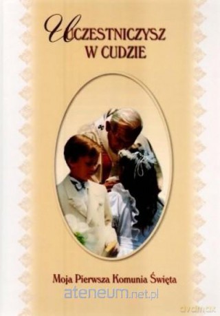 Uczestniczysz w cudzie. Moja Pierwsza Komunia [KSIĄŻKA]