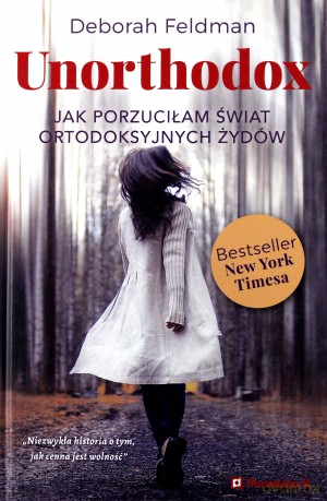 Unorthodox. Jak porzuciłam świat ortodoksyjnych - Deborah Feldman [KSIĄŻKA]
