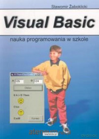 Visual Basic Nauka programowania w szkole - Sławomir Żaboklicki [KSIĄŻKA]