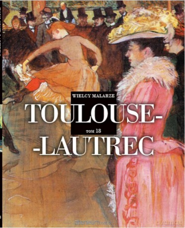 Wielcy Malarze (Tom 18) Toulouse-Lautrec [KSIĄŻKA]