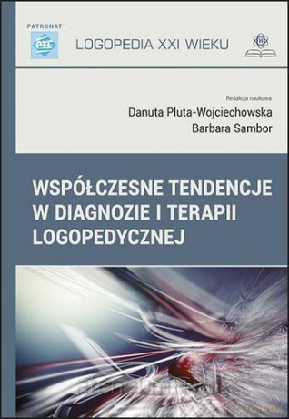 Współczesne tendencje w diagnostyce i terapii logopedycznej [KSIĄŻKA]