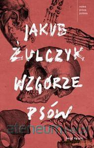 Wzgórze psów - Jakub Żulczyk [KSIĄŻKA]