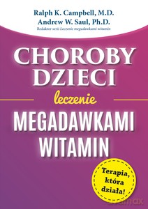 Choroby dzieci. Leczenie Megadawkami witamin - Ralph K. Campbell, Andrew W. Saul [KSIĄŻKA]