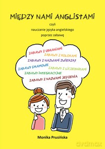 Między nami anglistami, czyli nauczanie języka angielskiego poprzez zabawę - Monika Prusińska [KSIĄŻKA]