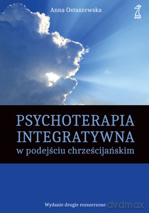 Psychoterapia integratywna w podejściu chrześcijańskim - Anna Ostaszewska [KSIĄŻKA]