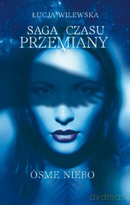 Saga czasu przemiany. Ósme niebo - Łucja Wilewska [KSIĄŻKA]