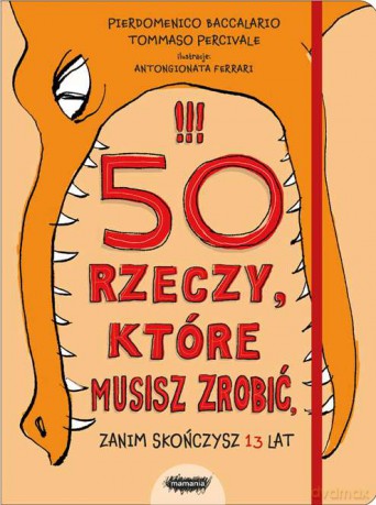 50 rzeczy które musisz zrobić zanim skończysz 13 lat - Pierdomenico Baccalario [KSIĄŻKA]