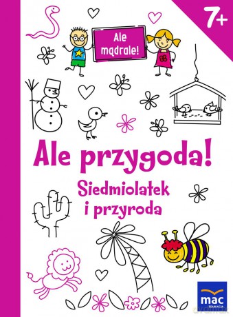 Ale przygoda siedmiolatek i przyroda. Ale mądrale [KSIĄŻKA]