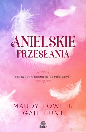 Anielskie przesłania. Inspirujące wiadomości od najbliższych - Maudy Fowler [KSIĄŻKA]