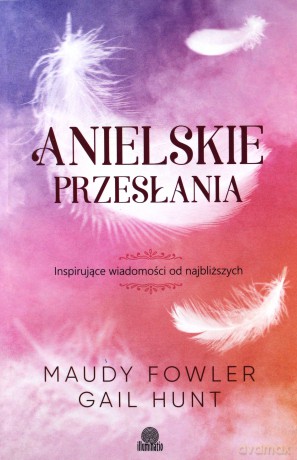 Anielskie przesłania. Inspirujące wiadomości od najbliższych - Maudy Fowler [KSIĄŻKA]
