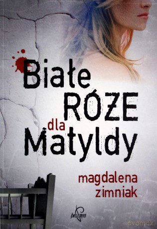 Białe róże dla Matyldy - Magdalena Zimniak [KSIĄŻKA]