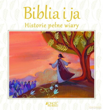 Biblia i ja. Historie pełne wiary - Lois Rock [KSIĄŻKA]