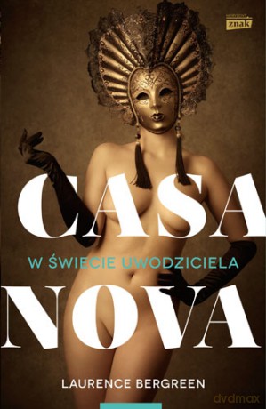 Casanova. W świecie uwodziciela - Laurence Bergreen [KSIĄŻKA]
