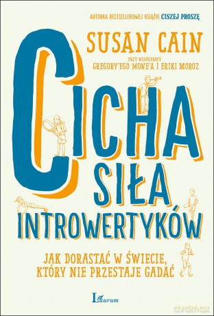 Cicha siła introwertyków. Jak dorastać w świecie, który nie przestaje gadać - Susan Cain [KSIĄŻKA]