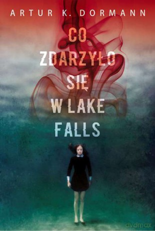 Co zdarzyło się w Lake Falls - Artur K. Dormann [KSIĄŻKA]