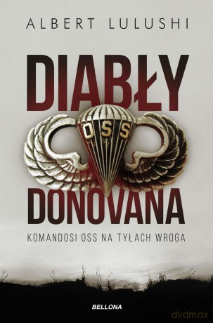 Diabły Donovana. Komandosi OSS na tyłach wroga - Albert Lulushi [KSIĄŻKA]