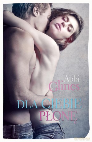 Dla ciebie płonę - Abbi Glines [KSIĄŻKA]