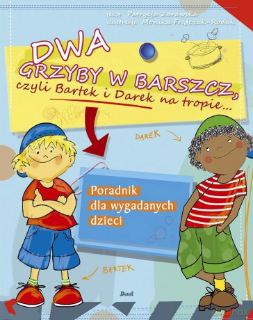 Dwa grzyby w barszcz czyli Bartek i Darek na tropie - Patrycja Zarawska [KSIĄŻKA]