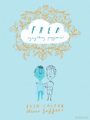 Fred. Wymyślony przyjaciel - Eoin Colfer [KSIĄŻKA]
