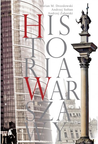 Historia Warszawy - Andrzej Zahorski, Marian Marek Drozdowski, Tadeusz Sołtan [KSIĄŻKA]