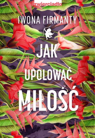 Jak upolować miłość - Iwona Firmanty [KSIĄŻKA]