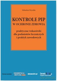 Kontrole PIP w ochronie zdrowia. Praktyczne wskazówki dla podmiotów leczniczych i praktyk zawodowych - Sebastian Kryczka [KSIĄŻKA]