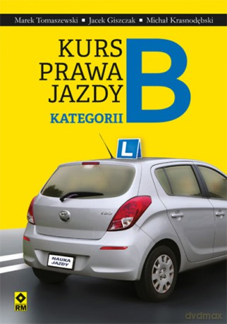 Kurs prawa jazdy kategorii B - Marek Tomaszewski [KSIĄŻKA]