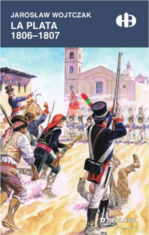 La Plata 1806-1807 - Jarosław Wojtczak [KSIĄŻKA]