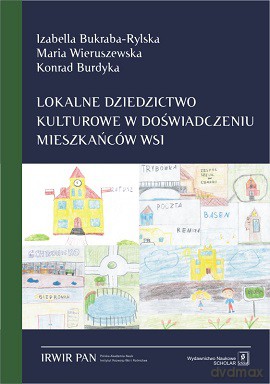 Lokalne dziedzictwo kulturowe w doświadczeniu mieszkańców wsi - Izabella Bukraba-Rylska [KSIĄŻKA]