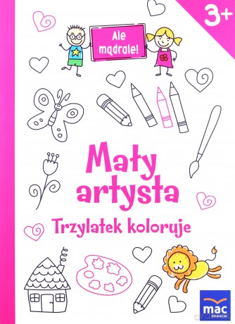 Mały artysta. Trzylatek koloruje. Ale mądrale [KSIĄŻKA]