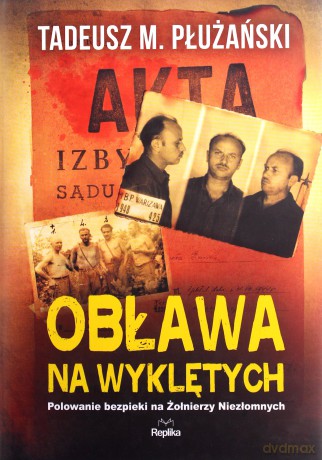 Obława na wyklętych. Polowanie bezpieki na żołnierzy niezłomnych - Tadeusz M. Płużański [KSIĄŻKA]