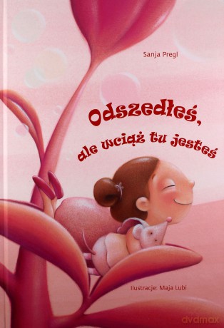 Odszedłeś ale wciąż tu jesteś - Sanja Pregl [KSIĄŻKA]