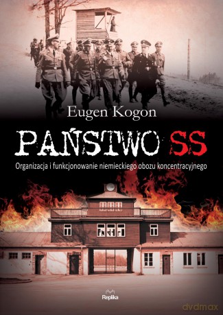 Państwo SS. Organizacja i funkcjonowanie niemieckiego obozu koncentracyjnego [KSIĄŻKA]