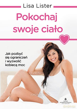 Pokochaj swój kobiecy krajobraz. Jak pozbyć się ograniczeń i wyzwolić kobiecą moc - Lisa Lister [KSIĄŻKA]