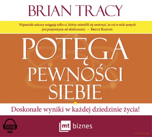 Potęga pewności siebie. Doskonałe wyniki w każdej dziedzinie życia - Brian Tracy [AUDIOBOOK]