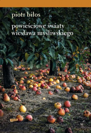 Powieściowe światy Wiesława Myśliwskiego - Piotr Biłos [KSIĄŻKA]