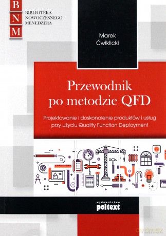 Przewodnik po metodzie QFD projektowanie i doskonalenie produktów i usług przy użyciu qualit - Marek Ćwiklicki [KSIĄŻKA]