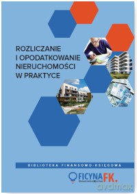 Rozliczanie i opodatkowanie nieruchomości w praktyce [KSIĄŻKA]