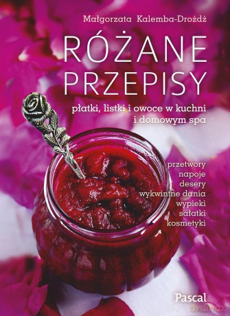 Różane przepisy - Małgorzata Kalemba-Drożdż [KSIĄŻKA]