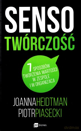 Sensotwórczość. 7 sposobów tworzenia wartości w zespole i organizacji - Joanna Heidtman [KSIĄŻKA]