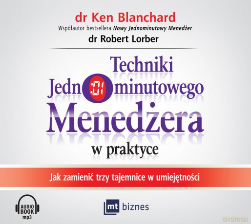 Techniki jednominutowego menedżera w praktyce. Jak zmienić trzy tajemnice w umiejętności - Ken Blanchard [AUDIOBOOK]