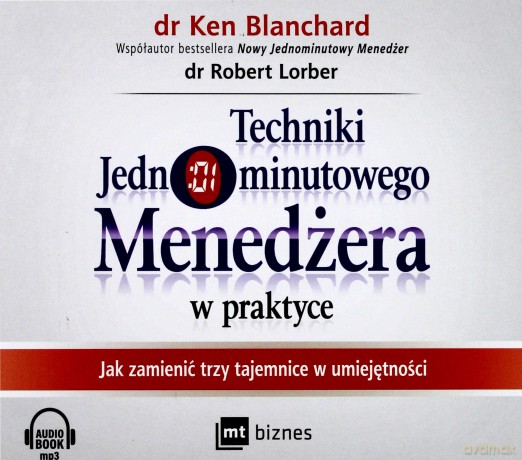 Techniki jednominutowego menedżera w praktyce. Jak zmienić trzy tajemnice w umiejętności - Ken Blanchard [AUDIOBOOK]